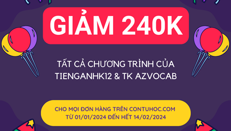 Ưu đãi năm mới 2024: Mua SP trên contuhoc.com -  Tặng mã giảm 240K trên TiengAnhK12 và tài khoản azVocab